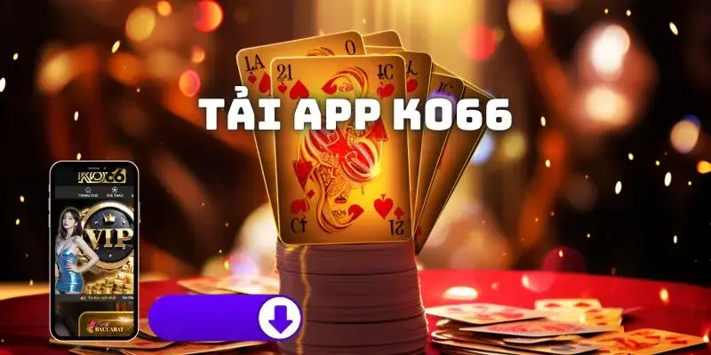 Tại Sao Nên Tải App KO66?